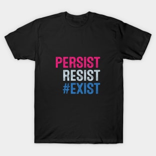 PERSIST, RESIST, EXIST T-Shirt